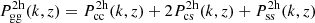 $$ \begin{aligned} P_{\rm gg}^\mathrm{2h}(k,z)&= P_{\rm cc}^\mathrm{2h}(k,z)+2P_{\rm cs}^\mathrm{2h}(k,z)+P_{\rm ss}^\mathrm{2h}(k,z) \end{aligned} $$