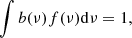 $$ \begin{aligned} \int b(\nu )f(\nu )\mathrm{d}\nu =1, \end{aligned} $$