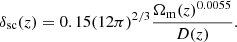 $$ \begin{aligned} \delta _{\rm sc}(z) = 0.15(12\pi )^{2/3}\frac{\Omega _{\rm m}(z)^{0.0055}}{D(z)}. \end{aligned} $$