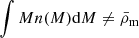 $ \int Mn(M)\mathrm{d}M \neq \bar{\rho}_{\mathrm{m}} $