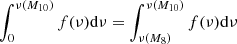 $ \int_0^{\nu(M_{10})}f(\nu){\rm d}\nu=\int_{\nu(M_8)}^{\nu(M_{10})}f(\nu){\rm d}\nu $