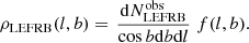 $$ \begin{aligned} \rho _{\rm LEFRB}(l,b)=\left.\frac{\mathrm{d}N_{\rm LEFRB}^\mathrm{obs}}{\cos {b}\mathrm{d}b\mathrm{d}l}\right.f(l,b). \end{aligned} $$