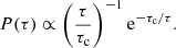 $$ \begin{aligned} P (\tau ) \propto \left(\frac{\tau }{\tau _{\rm c}}\right)^{-1} \mathrm{e}^{-\tau _{\rm c} / \tau } . \end{aligned} $$