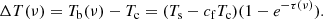 $$ \begin{aligned} \Delta T(\nu ) = T_{\rm b}(\nu ) - T_{\rm c} = (T_{\rm s}-c_{\rm f}T_{\rm c})(1-e^{-\tau (\nu )}). \end{aligned} $$