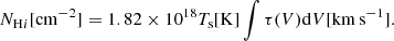 $$ \begin{aligned} N_{\mathrm{H}i }[\mathrm {cm}^{-2} ] = 1.82 \times 10^{18} T_{\rm s}[\mathrm{K} ] \int \tau (V)\mathrm{d}V[\mathrm {km\,s}^{-1} ]. \end{aligned} $$