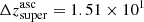 $ \Delta z^{\mathrm{asc}}_{\mathrm{super}} = 1.51\times10^{1} $