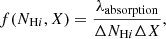 $$ \begin{aligned} f(N_{\mathrm{H}i },X) = \frac{\lambda _{\mathrm{absorption} }}{\Delta N_{\mathrm{H}i }\Delta X}, \end{aligned} $$