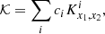 $$ \begin{aligned} \mathcal{K} = \sum _i c_i K^i_{x_1, x_2},\end{aligned} $$