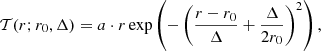 $$ \begin{aligned} \mathcal{T} (r; r_0, \Delta ) = a\cdot r\exp \left( - \left(\frac{r - r_0}{\Delta } + \frac{\Delta }{2r_0}\right)^2\right), \end{aligned} $$