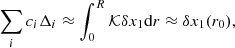 $$ \begin{aligned} \sum _i c_i \Delta _i \approx \int _0^R \mathcal{K} \delta x_1\mathrm{d}{r} \approx \delta x_1(r_0), \end{aligned} $$