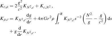 $$ \begin{aligned} \begin{aligned} K_{c,\rho }&= 2\frac{g^2}{c^2}K_{N^2,c} + K_{c,N^2}\,, \\ K_{\rho , c}&= K_{N^2,c}\frac{\mathrm{d}g}{\mathrm{d}r} + 4 \pi G r^2 \rho \int _r^{R} K_{N^2,c} s^{-2}\left(\frac{N^2}{g} - \frac{g}{c^2}\right)\mathrm{d}{s} \\&+ g\frac{\mathrm{d}}{\mathrm{d}r}K_{N^2,c}\,. \end{aligned} \end{aligned} $$