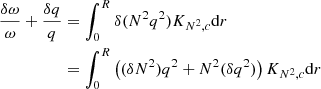 $$ \begin{aligned} \begin{aligned} \frac{\delta \omega }{\omega } + \frac{\delta q}{q}&= \int _0^R \delta (N^2 q^2) K_{N^2, c}\mathrm{d}{r} \\&= \int _0^R \left((\delta N^2) q^2 + N^2 (\delta q^2)\right) K_{N^2, c}\mathrm{d}{r} \end{aligned} \end{aligned} $$