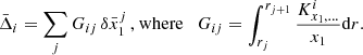 $$ \begin{aligned} \bar{\Delta }_i = \sum _j G_{ij}\,\delta \bar{x}_1^j\,\text{,} \text{ where}\quad G_{ij} = \int _{r_j}^{r_{j+1}} \frac{K^i_{x_1, \ldots }}{x_1} \mathrm{d}{r}. \end{aligned} $$