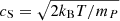 $ c_{\mathrm{S}}=\sqrt{2k_{\mathrm{B}}T/m_P} $