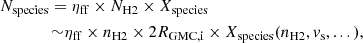 $$ \begin{aligned}&N_{\rm species} = \eta _{\rm ff} \times N_{\rm H2} \times X_{\rm species} \nonumber \\&\qquad \qquad {\sim } \eta _{\rm ff}\times n_{\rm H2} \times 2R_{\rm GMC,i} \times X_{\rm species} (n_{\rm H2},v_{\rm s},...), \end{aligned} $$