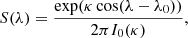 $$ \begin{aligned} S(\lambda )=\frac{\exp (\kappa \cos (\lambda -\lambda _0))}{2\pi I_0(\kappa )} \text{,} \end{aligned} $$