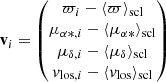 $$ \begin{aligned} \mathbf v _i = \begin{pmatrix} \varpi _i - \langle \varpi \rangle _{\rm scl} \\ \mu _{\alpha *,i} - \langle \mu _{\alpha *}\rangle _{\rm scl} \\ \mu _{\delta ,i} - \langle \mu _\delta \rangle _{\rm scl} \\ { v}_{\mathrm{los} ,i} - \langle { v}_{\rm los}\rangle _{\rm scl} \end{pmatrix} \end{aligned} $$