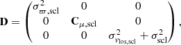 $$ \begin{aligned} \mathbf D = \begin{pmatrix} \sigma _{\varpi ,\mathrm{scl} }^2&0&0 \\ 0&\mathbf C _{\mu ,\mathrm{scl} }&0 \\ 0&0&\sigma _{{ v}_{\rm los,scl}}^2 + \sigma _{\rm scl}^2 \end{pmatrix} ,\end{aligned} $$