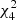 $ \chi^2_4 $