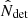 $ \hat{N}_{\mathrm{det}} $