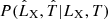 $ P(\hat{L}_{\mathrm{X}},\hat{T} | L_{\mathrm{X}}, T) $