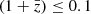 $ (1+\bar{z}) \le0.1 $
