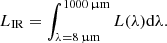 $$ \begin{aligned} L_{\rm IR}=\int _{\lambda =8\,\upmu \mathrm{m}}^{1000\,\upmu \mathrm{m}}L(\lambda )\mathrm{d}\lambda .\end{aligned} $$