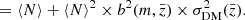 $$ \begin{aligned}&= \langle N \rangle + \langle N \rangle ^2\times b^2(m,\bar{z})\times \sigma ^2_{\mathrm{DM} }(\bar{z}). \end{aligned} $$