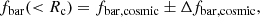 $$ \begin{aligned} f_{\rm bar}( < R_{\rm c}) = f_{\rm bar,cosmic} \pm \Delta f_{\rm bar,cosmic} ,\end{aligned} $$