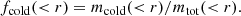 $$ \begin{aligned}&f_{\rm cold}(<r) = m_{\rm cold}(<r)/m_{\rm tot}( < r). \end{aligned} $$