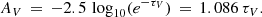 $$ \begin{aligned} A_V\,=\,-2.5\,\log _{10}(e^{-\tau _V})\,=\,1.086\,\tau _V . \end{aligned} $$
