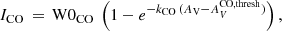 $$ \begin{aligned} I_{\rm CO}\,=\,\mathrm{W0} _{\rm CO}\ \left( 1 - e^{-k_{\rm CO}\,(A_{\rm V} - A_V^\mathrm{CO,thresh} )} \right), \end{aligned} $$