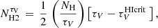 $$ \begin{aligned} N_{\rm H2}^{\tau _{\rm V}}\,=\,\frac{1}{2}\,\left( \frac{N_{\mathrm{H}}}{\tau _V} \right) \left[\tau _V - \tau _V^\mathrm{HIcrit} \ \right], \end{aligned} $$