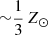 $ {\sim} \frac{1}{3}\,{Z}_\odot $