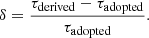 $$ \begin{aligned} \delta = {\tau _{\rm derived} - \tau _{\rm adopted} \over \tau _{\rm adopted}}. \end{aligned} $$