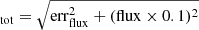 $ _{\mathrm{tot}} = \sqrt{\mathrm{err}_{\mathrm{flux}}^2 + (\mathrm{flux} \times 0.1)^2} $