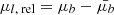 $ \mu_{l,\text{ rel}} = \mu_{b} - \bar{\mu_{b}} $