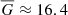 $ \overline{G} \approx 16.4 $