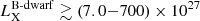 $ L_{\mathrm{X}}^\mathrm{B\text{-}dwarf} \gtrsim (7.0{-}700) \times 10^{27} $
