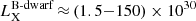 $ L_{\mathrm{X}}^\mathrm{B\text{-}dwarf}\,{\approx}\,(1.5{-}150) \times 10^{30} $