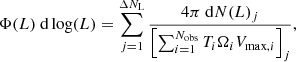 $$ \begin{aligned} \Phi (L)\ \mathrm{d}\log (L)=\sum _{j=1}^{\Delta N_{\rm L}}\frac{4\pi \ \mathrm{d}N(L)_j}{\left[\sum _{i=1}^{N_{\rm obs}}T_i\Omega _i V_{\mathrm{max},i}\right]_j}, \end{aligned} $$