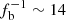 $ f_{\mathrm{b}}^{-1} \sim 14 $