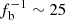 $ f_{\mathrm{b}}^{-1} \sim 25 $