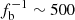 $ f_{\mathrm{b}}^{-1} \sim 500 $