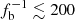 $ f_{\mathrm{b}}^{-1} \lesssim 200 $