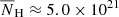 $ \overline{N}_{\mathrm{H}} \approx 5.0 \times 10^{21} $