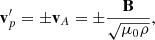 $$ \begin{aligned} \mathbf v_p^\prime = \pm \mathbf v_A = \pm \frac{\mathbf{B }}{\sqrt{\mu _0\rho }}, \end{aligned} $$