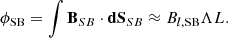 $$ \begin{aligned} \phi _{\rm SB}=\int \mathbf B_{SB} \cdot \mathbf {dS}_{SB} \approx B_{l,\mathrm{SB}}\Lambda L. \end{aligned} $$