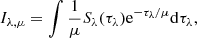 $$ \begin{aligned} I_{\lambda ,\mu }=\int \frac{1}{\mu }S_{\lambda }(\tau _{\lambda })\mathrm{e} ^{-\tau _{\lambda }/\mu } \mathrm{d} \tau _{\lambda }, \end{aligned} $$