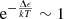 $ \mathrm{e}^{-\frac{\Delta\epsilon}{kT}}\sim1 $